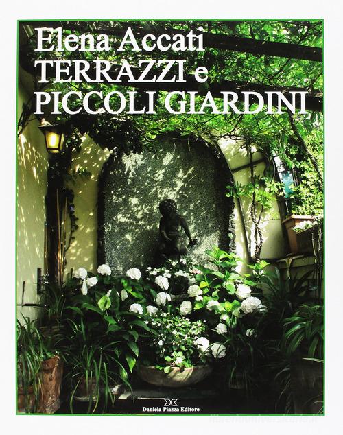 Terrazzi e piccoli giardini di Elena Accati edito da Daniela Piazza Editore