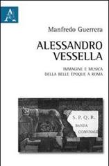 Alessandro Vessella. Immagine e musica della bella époque romana di Manfredo Guerrera edito da Aracne