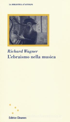 L' ebraismo nella musica di Richard Wagner edito da Clinamen