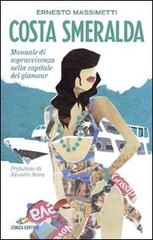 Costa Smeralda. Manuale di sopravvivenza nella capitale del glamour di Ernesto Massimetti edito da Zonza Editori
