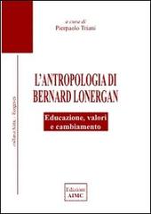 L' antropologia di Bernard Lonergan. Educazione, valori e cambiamento edito da AIMC