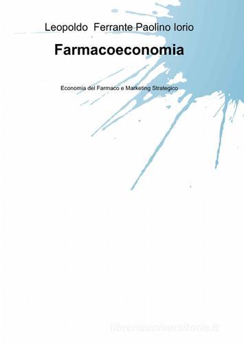 Farmacoeconomia di Leopoldo Ferrante, Paolino Iorio edito da ilmiolibro self publishing