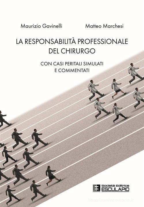 La responsabilità professionale del chirurgo. Con casi peritali simulati e commentati di Maurizio Gavinelli, Matteo Marchesi edito da Esculapio