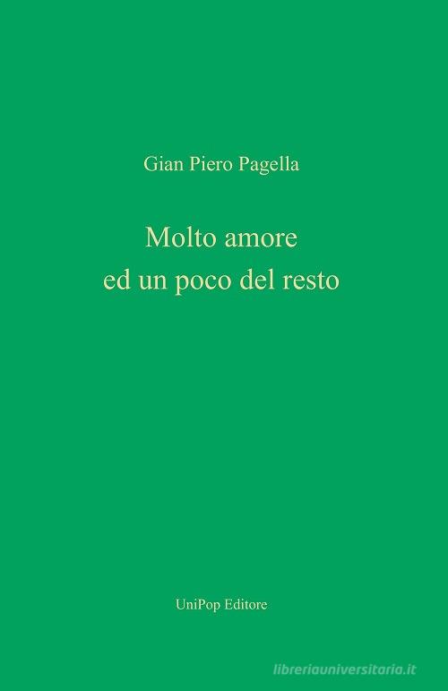 Molto amore ed un poco del resto di Gian Piero Pagella edito da Associazione Università Popolare Editore