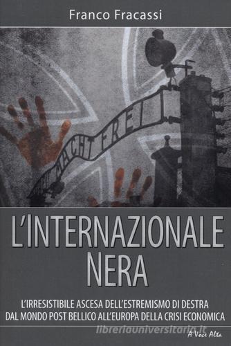 L' internazionale nera. L'irresistibile ascesa dell'estremismo di destra dal mondo post bellico all'Europa della crisi economica di Franco Fracassi edito da Alpine Studio