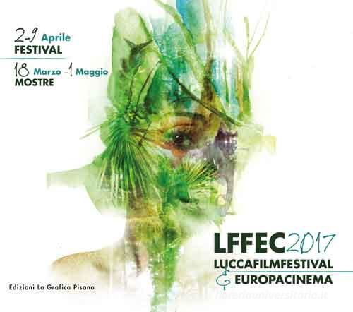 Lucca Film Festival 2017. Europa cinema di Francesca Giani edito da La Grafica Pisana