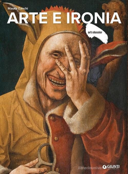 Arte e ironia. Ediz. a colori di Mauro Zanchi edito da Giunti Editore