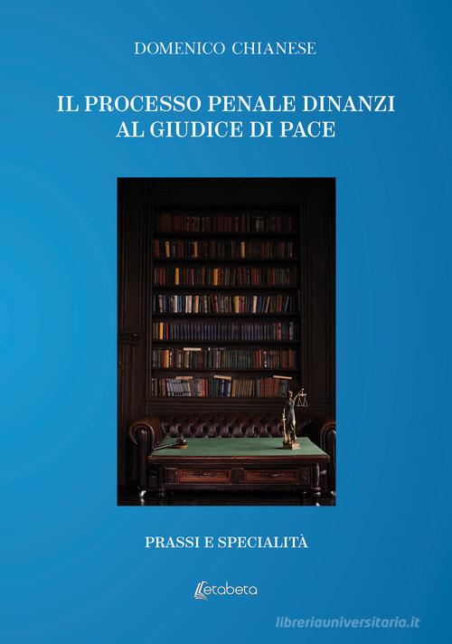 Il processo penale dinanzi al giudice di pace. Prassi e specialità di Domenico Chianese edito da EBS Print