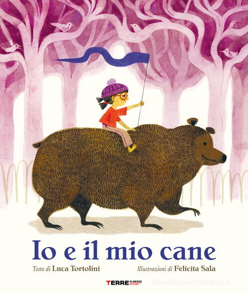 Io e il mio cane di Luca Tortolini edito da Terre di Mezzo