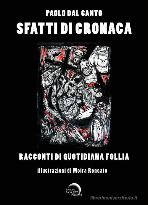 Libro Sfatti di cronaca. Racconti di quotidiana follia. Ediz. illustrata di Paolo Dal Canto Nuova Babele di Mondo Nuovo