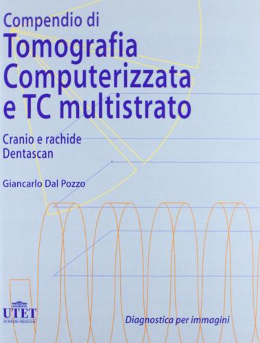 Compendio di tomografia computerizzata e TC multistrato. Cranio, rachide di Giancarlo Dal Pozzo edito da Edra