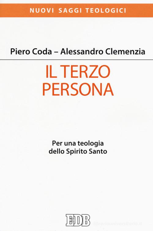Il terzo persona. Per una teologia dello Spirito Santo di Piero Coda, Alessandro Clemenzia edito da EDB