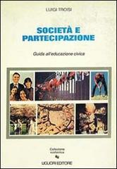 Società e partecipazione. Guida all'educazione civica di Luigi Troisi edito da Liguori