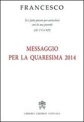Messaggio per la Quaresima 2014 di Francesco (Jorge Mario Bergoglio) edito da Libreria Editrice Vaticana