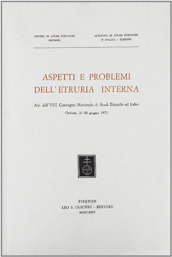 Aspetti e problemi dell'Etruria interna. Atti dell'8º Convegno nazionale di studi etruschi ed italici (Orvieto, 27-30 giugno 1972) edito da Olschki