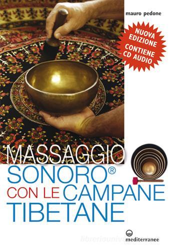 Massaggio sonoro con le campane tibetane. Con CD Audio di Mauro Pedone edito da Edizioni Mediterranee