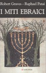 I miti ebraici di Robert Graves, Raphael Patai edito da Longanesi