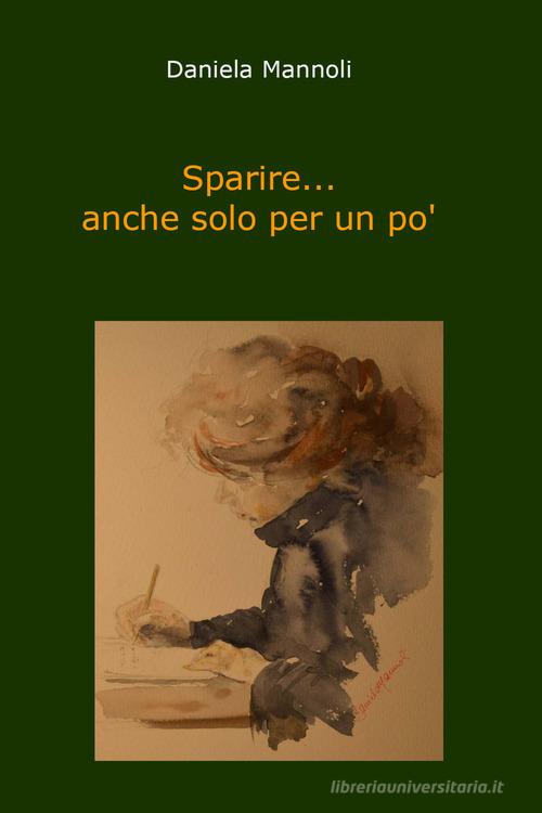 Sparire... anche solo per un po' di Daniela Mannoli edito da Youcanprint