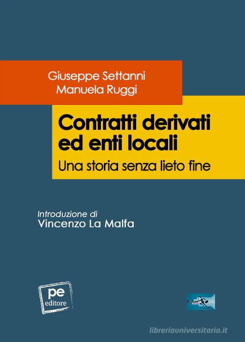 Contratti derivati ed enti locali. Una storia senza lieto fine di Giuseppe Settanni, Manuela Ruggi edito da Primiceri Editore