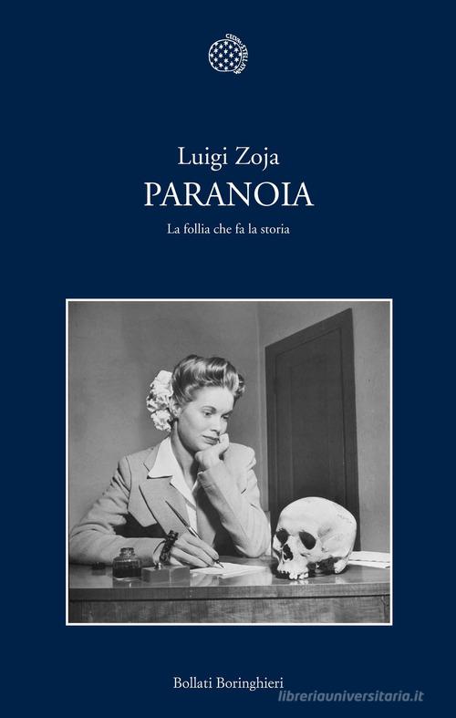 Paranoia. La follia che fa la storia di Luigi Zoja edito da Bollati Boringhieri