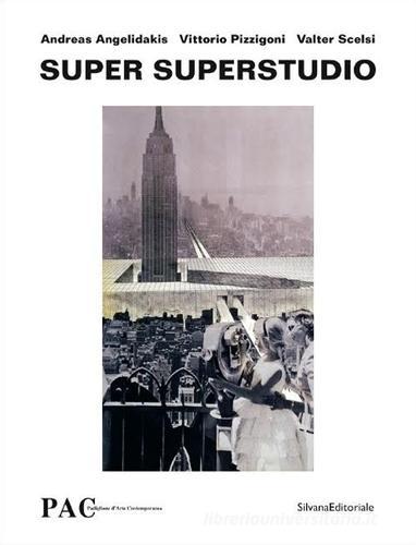 Super Superstudio. Ediz. italiana e inglese di Andreas Angelidakis, Vittorio Pizzigoni, Valter Scelsi edito da Silvana