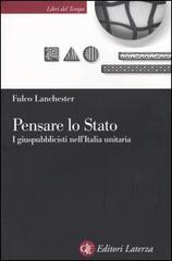 Pensare lo Stato. I giuspubblicisti nell'Italia unitaria di Fulco Lanchester edito da Laterza