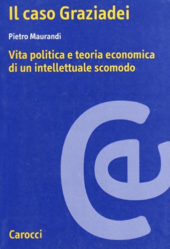 Il caso Graziadei. Vita politica e teoria economica di un intellettuale scomodo di Pietro Maurandi edito da Carocci