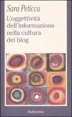 L' oggettività dell'informazione nella cultura dei blog di Sara Peticca edito da Rubbettino