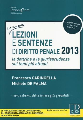 Lezioni e sentenze di diritto penale 2013 di Francesco Caringella, Michele De Palma edito da Dike Giuridica Editrice