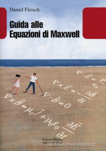 Guida alle equazioni di Maxwell di Daniel Fleisch edito da Editori Riuniti Univ. Press