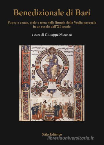 Benedizionale di Bari. Fuoco e acqua, cielo e terra nella liturgia della Veglia pasquale in un rotolo dell'XI secolo edito da Stilo Editrice