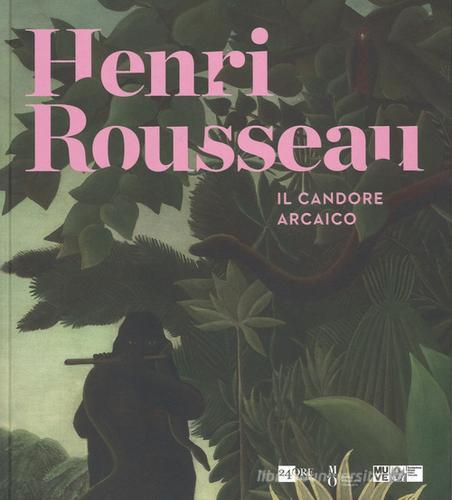Henri Rousseau. Il candore arcaico. Catalogo delle mostra (Venezia, 6 marzo-5 luglio 2015) edito da 24 Ore Cultura