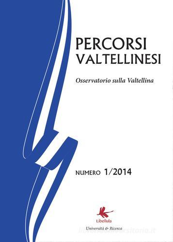 Percorsi valtellinesi. Osservatorio sulla Valtellina (2014) vol.1 edito da Libellula Edizioni