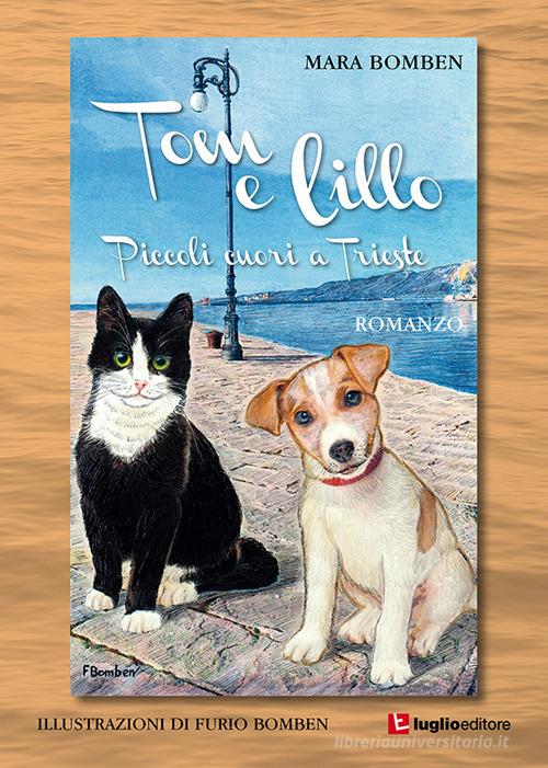 Tom e Lillo. Piccoli cuori a Trieste di Mara Bomben edito da Luglio (Trieste)