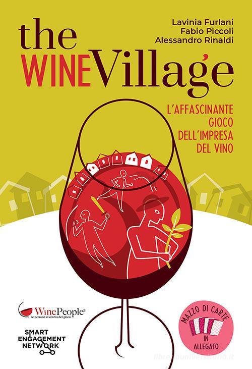 The Wine Village. L'affascinante gioco dell'impresa del vino. Con Carte di Lavinia Furlani, Fabio Piccoli, Alessandro Rinaldi edito da Editrice La Grafica