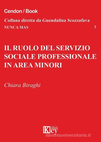 Il ruolo del servizio sociale professionale in area minori di Chiara Biraghi edito da Key Editore
