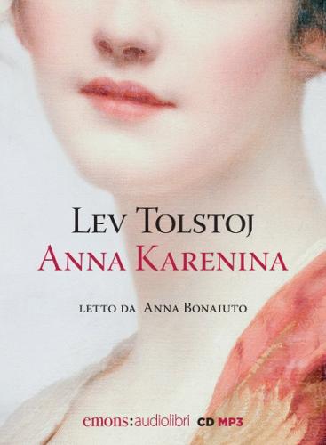 Anna Karenina letto da Anna Bonaiuto. Audiolibro. CD Audio formato MP3 di Lev Tolstoj edito da Emons Edizioni