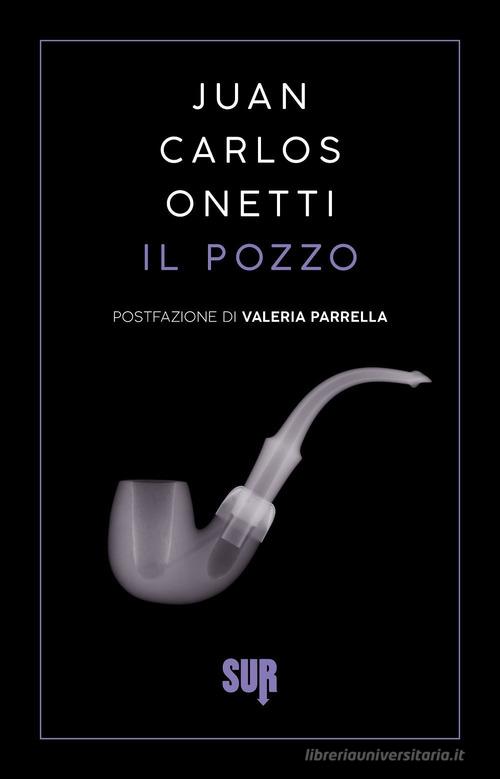 Libro Il pozzo di Juan Carlos Onetti Sur. Nuova serie di Sur