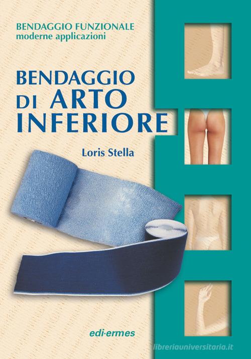 Bendaggio di arto inferiore. Con 2 CD-ROM di Loris Stella edito da Edi. Ermes