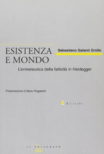 Esistenza e mondo. L'ermeneutica della fatticità in Heidegger (1919-1927) di  Sebastiano Galanti Grollo - 9788871152448 in Fenomenologia ed  esistenzialismo