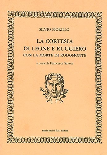 La cortesia di Leone e Ruggiero, con la morte di Rodomonte di Silvio Fiorillo edito da Pacini Fazzi