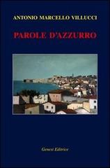 Parole d'azzurro di Antonio Marcello Villucci edito da Genesi