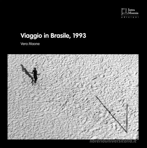 Viaggio in Brasile, 1993. Ediz. illustrata di Vera Maone edito da Intra Moenia