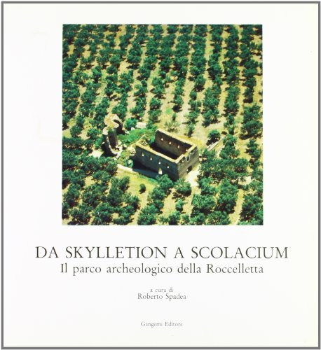 Da Skylletion a Scolacium. Il parco archeologico della Roccelletta di Roberto Spadea edito da Gangemi Editore