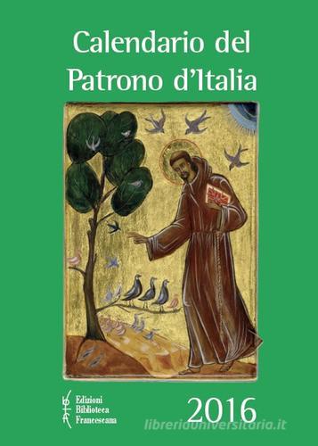 Calendario del patrono d'Italia 2016 edito da Biblioteca Francescana
