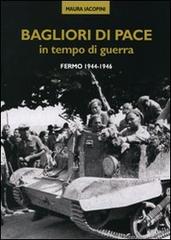 Bagliori di pace in tempo di guerra. Fermo 1944-1946 di Maura Iacopini edito da Andrea Livi Editore