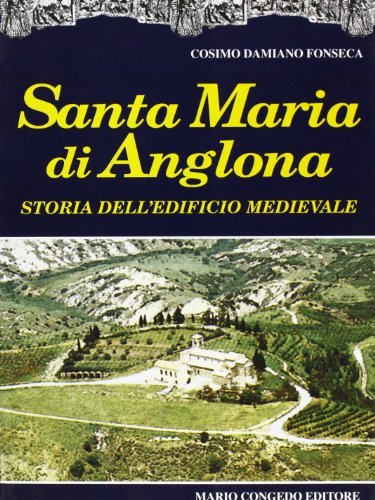 Santa Maria di Anglona. Storia dell'edificio medievale di Cosimo Damiano Fonseca edito da Congedo