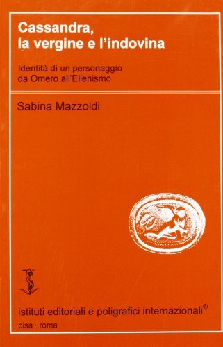 Cassandra, la vergine e l'indovina di Sabina Mazzoldi edito da Ist. Editoriali e Poligrafici