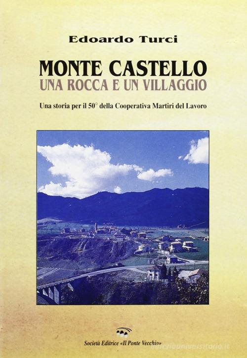 Storia di Montecastello di Edoardo Maurizio Turci edito da Il Ponte Vecchio