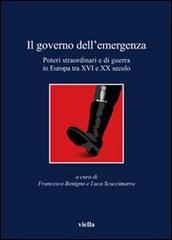 Il governo dell'emergenza. Poteri straordinari e di guerra in Europa tra XVI e XX secolo edito da Viella